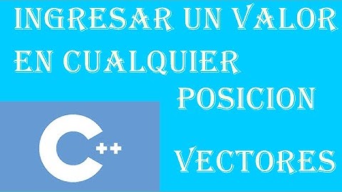C++  Arreglos / Ingresar un Valor en una posicion cualquiera del Vector