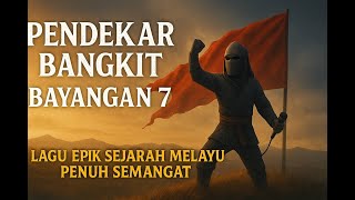 Pendekar Bangkit – Bayangan 7 | Lagu Epik Sejarah Melayu Penuh Semangat