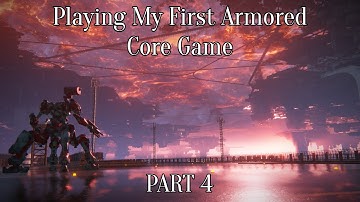Armored Core 6 - My first time playing an Armored Core Game (Part 4 Finale)