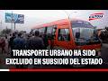 🔴🔵 Transporte urbano de Lima y Callao ha sido excluido en subsidio del estado
