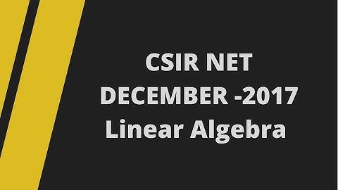CSIR UGC NET DECEMBER -2017 LINEAR ALGEBRA