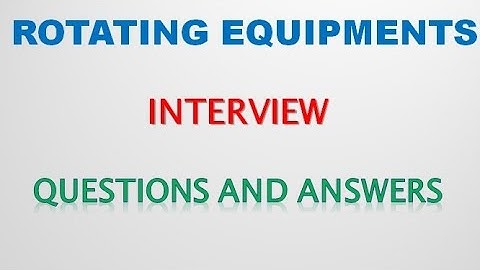 ROTATING EQUIPMENT INTERVIEW QUESTIONS