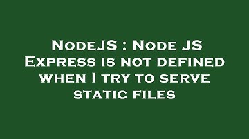 NodeJS : Node JS Express is not defined when I try to serve static files