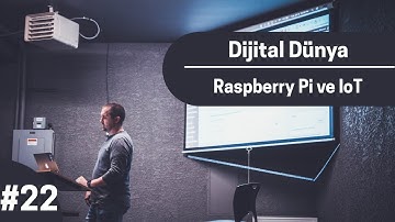 Dijital Dünya #22 - Raspberry Pi ve IoT
