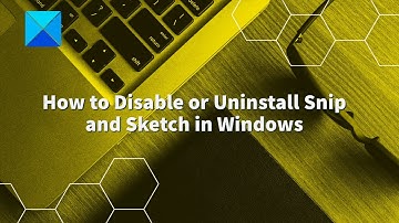 How to Disable or Uninstall Snip and Sketch in Windows