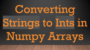 Converting Strings to Ints in Numpy Arrays