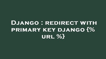Django : redirect with primary key django {% url %}