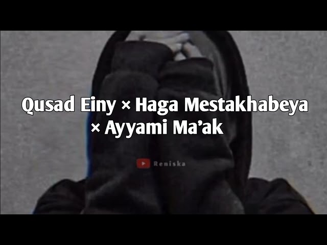 Qusad Einy × Haga Mestakhabeya × Ayyami Ma'ak - Lirik u0026 Terjemahan class=