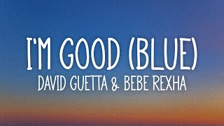 Video thumbnail of "David Guetta, Bebe Rexha - I'm Good (Blue) | I'm good, yeah, I'm feelin' alright"