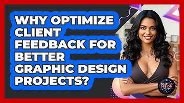 Why Optimize Client Feedback For Better Graphic Design Projects? - Graphic Design Nerd