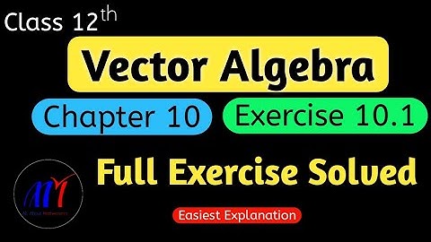 Chapter 10 Exercise 10.1 ( Full Exercise Solved )  Vector Algebra Class 12 Maths | NCERT Solutions