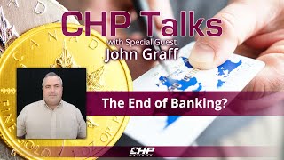 CHP Talks: John Graff—The End of Banking?
