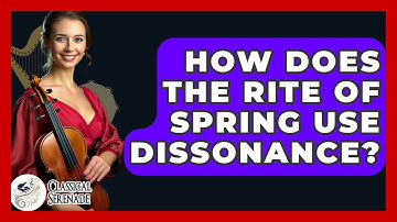 How Does The Rite Of Spring Use Dissonance? - Classical Serenade