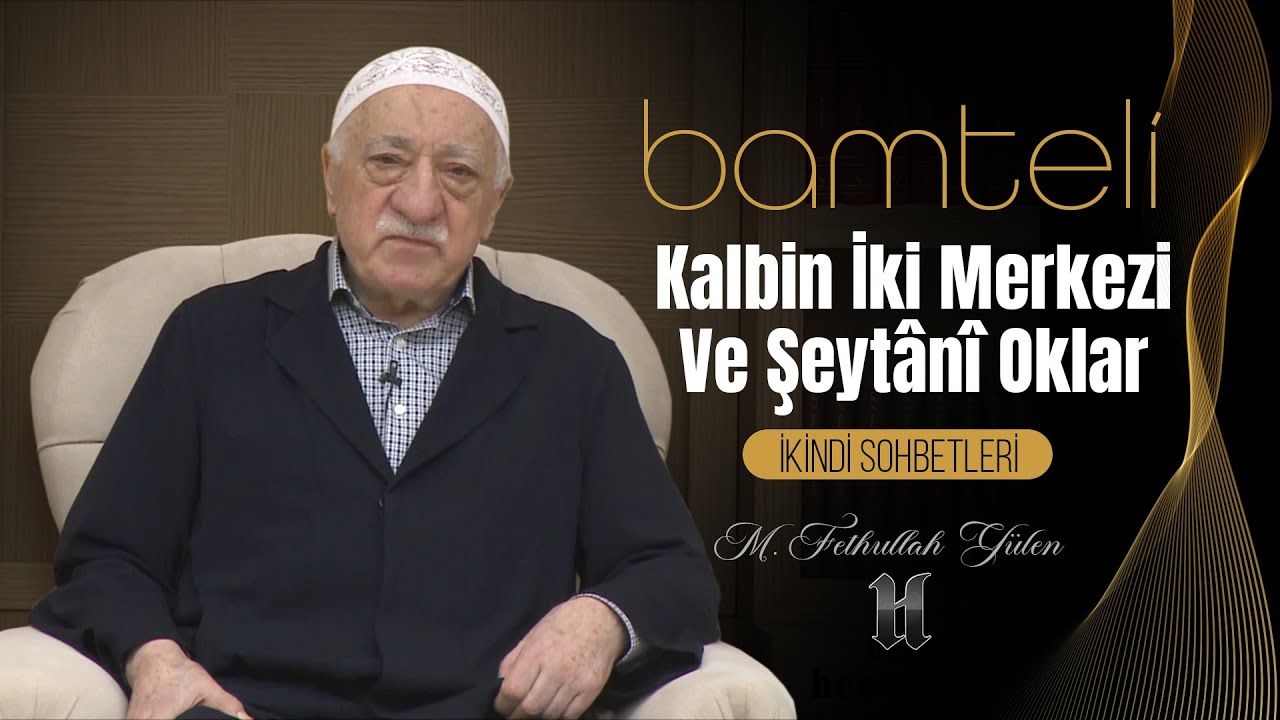 Bamteli | Kalbin İki Merkezi ve Şeytâni Oklar | M. Fethullah Gülen | (2017/12/25)