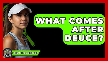 What Comes After Deuce? - The Racket Xpert