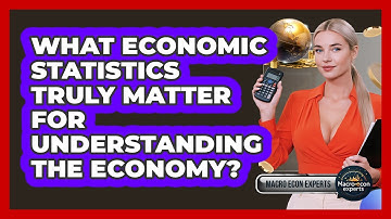 What Economic Statistics Truly Matter For Understanding The Economy? - Macroecon Experts