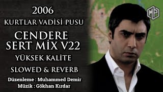 Cendere Sert Mix V22 2006 / Slowed & Reverb / Yüksek Kalite - AlemdarEdits ( Kurtlar Vadisi Pusu ) Resimi