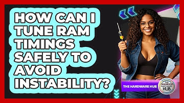 How Can I Tune RAM Timings Safely To Avoid Instability? - The Hardware Hub