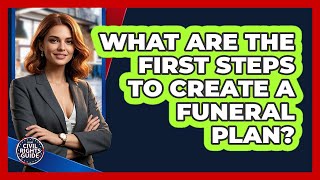 What Are The First Steps To Create A Funeral Plan? - Your Civil Rights Guide
