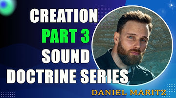 CREATION (Invisible & Visible)   Part 3 Sound Doctrine series by Daniel Maritz