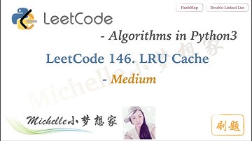 LeetCode in Python 146. LRU Cache | HashMap & Double LinkedList Approach - Michelle小梦想家
