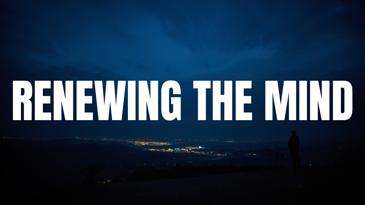 Romans 12:1–2 | Renewing the Mind