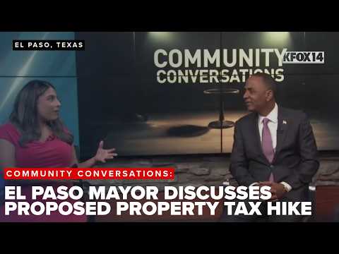Community Conversations: El Paso mayor discusses proposed property tax hike