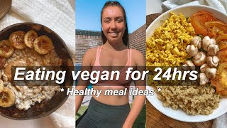 EATING VEGAN FOODS FOR 24HRS!! *healthy plant based meal ideas*