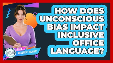 How Does Unconscious Bias Impact Inclusive Office Language? - Office Wellness Insights