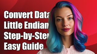 How to Convert Data to Little Endian Format: A Step-by-Step Guide