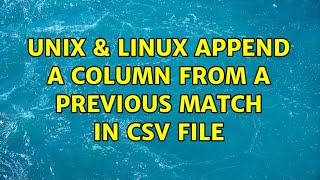 Unix & Linux: Append a column from a previous match in CSV file (3 Solutions!!)