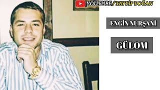 Engin Nurşani - Gülom