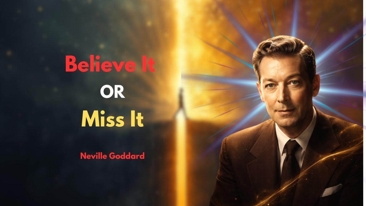 Believe It Now — Or Miss What Was Meant to Be Yours | Neville Goddard