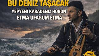 Bu Deniz Taşacak Karadeniz Horon Şarkısı (Yeni Hit) - Diziye Yakışan Horon Etma Ufağum Etma V2