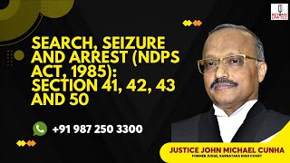 Search, Seizure and Arrest (NDPS Act,1985 ) : Section 41,42, 43 and 50 - Justice John Michael Cunha