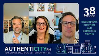 AuthentiCity FM, Episode 38: Discernment, Intuition, and Competing Truths