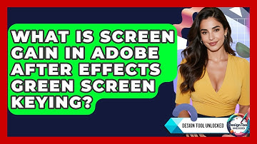 What Is Screen Gain In Adobe After Effects Green Screen Keying? - Design Tool Unlocked