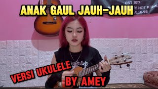ANAK GAUL JAUH-JAUH | COVER UKULELE KENTRUNG (BY AMEY)
