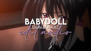 edit audio - babydoll (gun boi kaz)