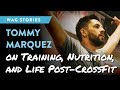 Tommy Marquez on Training, Nutrition and Life Post-CrossFit