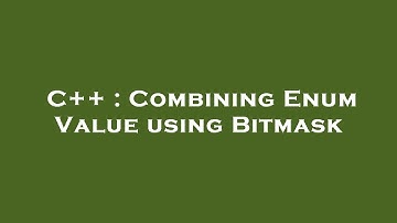C++ : Combining Enum Value using Bitmask
