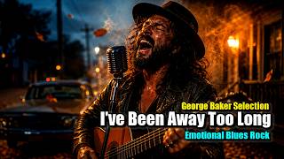 Ive Been Away Too Long  George Baker Selection with S  Emotional Blues Rock  Rwb