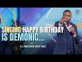 Singing Happy Birthday Is Demonic  | Uebert Angel