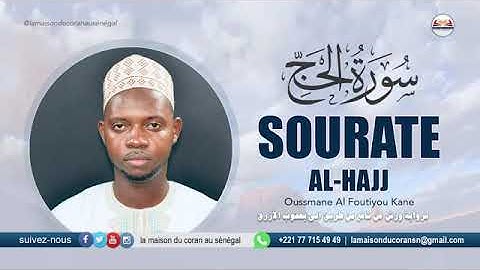 022 Ousmane Alfoutiyo Kane Sourate al Hajj · سورة الحج · N°22 · 78 versets Warch 'an naafi'