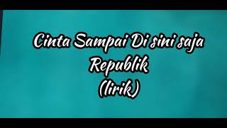 Cinta Sampai Di Sini Saja Republik