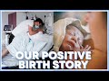 OUR POSITIVE BIRTH STORY //  The arrival of our baby boy