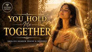 You Hold Me Together  Atah Machzik Oti  English Hebrew Messianic Worship Song