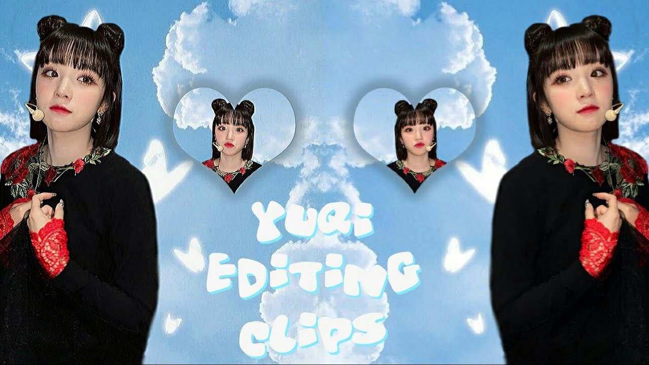 yuqi editing clips 🦋