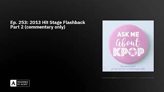 Ep. 253: 2013 Hit Stage Flashback Part 2 (commentary only)