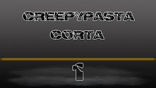Creepypasta Corta No.1 (Loquendo)